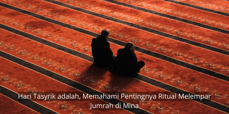 Hari Tasyrik adalah, Memahami Pentingnya Ritual Melempar Jumrah di Mina