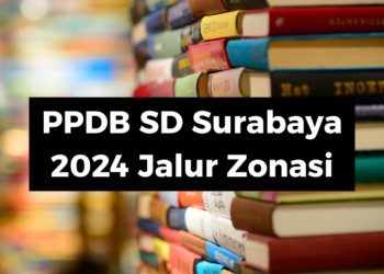 Jangan Ketinggalan! PPDB SD Surabaya 2024 Jalur Zonasi Kelurahan Resmi Dibuka