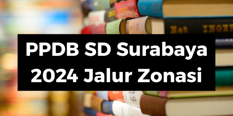 Jangan Ketinggalan! PPDB SD Surabaya 2024 Jalur Zonasi Kelurahan Resmi Dibuka