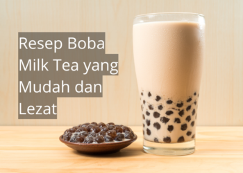 Resep Boba Milk Tea yang Mudah dan Lezat
