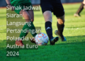Simak Jadwal Siaran Langsung Pertandingan Polandia vs Austria Euro 2024