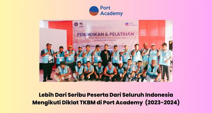 Lebih dari Seribu Peserta dari Seluruh Indonesia Mengikuti Diklat TKBM di Port Academy (2023-2024)