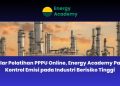 Gelar Pelatihan PPPU Online, Energy Academy Pacu Kontrol Emisi pada Industri Berisiko Tinggi