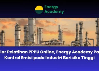 Gelar Pelatihan PPPU Online, Energy Academy Pacu Kontrol Emisi pada Industri Berisiko Tinggi