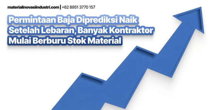 Permintaan Baja Diprediksi Naik Setelah Lebaran, Banyak Kontraktor Mulai Berburu Stok Material